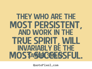 Design picture quote about success - They who are the most persistent, and work..
