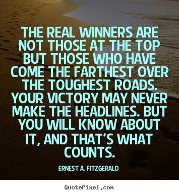 Success quotes - The real winners are not those at the top but those who have come the..