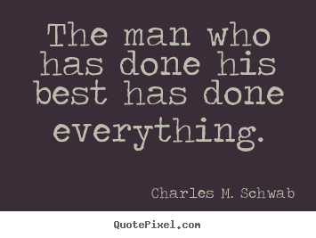 Create custom pictures sayings about success - The man who has done his best has done everything.