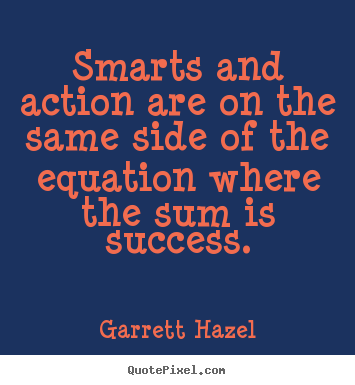 Success quotes - Smarts and action are on the same side of..