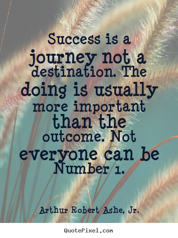 Success quote - Success is a journey not a destination. the..