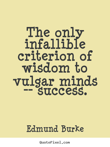 Diy picture quotes about success - The only infallible criterion of wisdom to vulgar minds -- success.