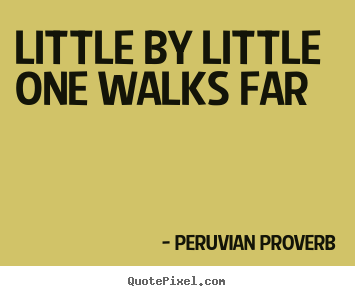 Quotes about success - Little by little one walks far