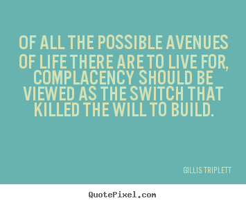 Gillis Triplett picture quotes - Of all the possible avenues of life there are to live.. - Success quote