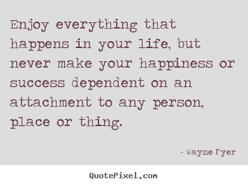 Diy picture quotes about success - Enjoy everything that happens in your life,..