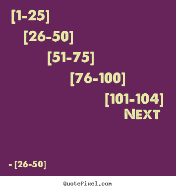 [26-50] photo sayings - [1-25]  [26-50]  [51-75]  [76-100]  [101-104]   next » - Success quotes