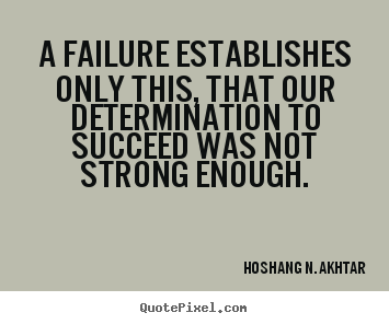 Hoshang N. Akhtar image sayings - A failure establishes only this, that our.. - Success quotes