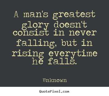 Create your own picture quotes about success - A man's greatest glory doesn't consist in never..