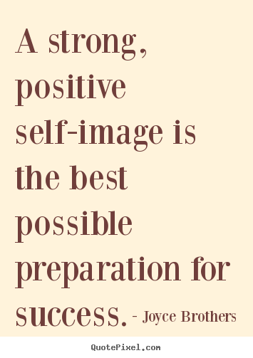 Joyce Brothers picture quotes - A strong, positive self-image is the best possible.. - Success quotes