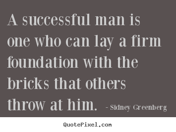 Quotes about success - A successful man is one who can lay a firm foundation with the bricks..