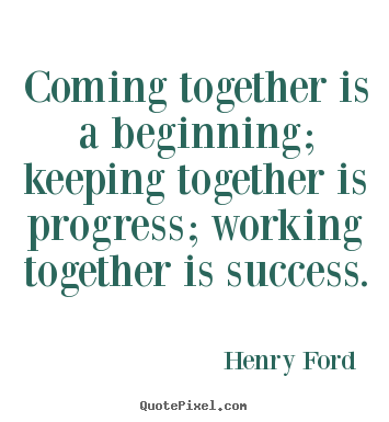 Henry Ford picture quotes - Coming together is a beginning; keeping together is progress;.. - Success quote
