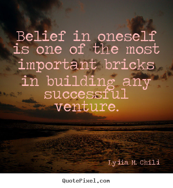 Make custom picture quotes about success - Belief in oneself is one of the most important bricks in..