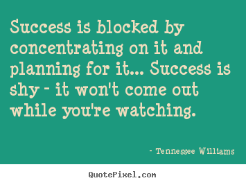 Design photo quote about success - Success is blocked by concentrating on it and planning for it.....
