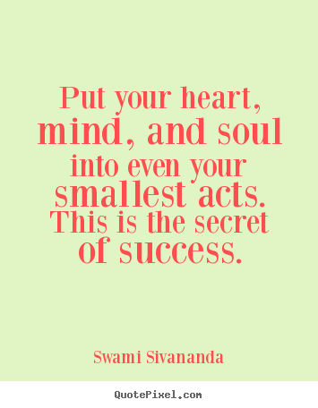 Design custom picture quotes about success - Put your heart, mind, and soul into even your..