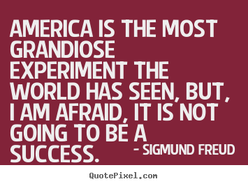 Quotes about success - America is the most grandiose experiment the world..