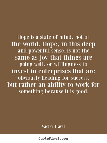 Vaclav Havel picture quotes - Hope is a state of mind, not of the world. hope, in this.. - Success quote