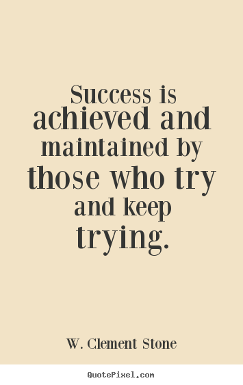 Quotes about success - Success is achieved and maintained by those who try and..