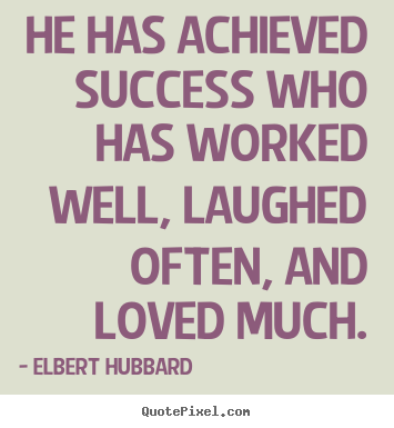 Quote about success - He has achieved success who has worked well, laughed often,..