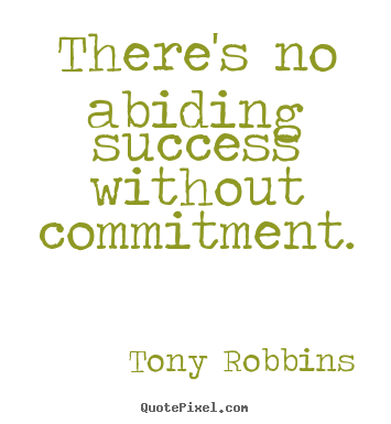 Make picture quotes about success - There's no abiding success without commitment.