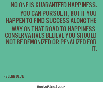 Quotes about success - No one is guaranteed happiness. you can pursue it,..
