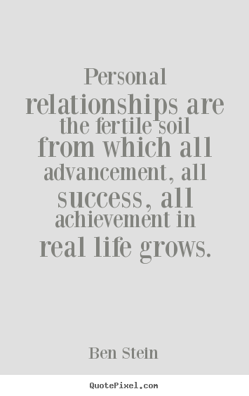 Success quotes - Personal relationships are the fertile soil from which..