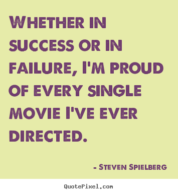 Success quote - Whether in success or in failure, i'm proud of every..