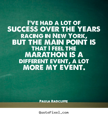 Paula Radcliffe photo quotes - I've had a lot of success over the years racing.. - Success quote