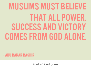 Success quote - Muslims must believe that all power, success and victory..