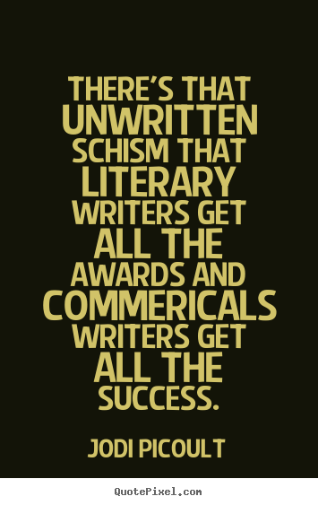 Quotes about success - There's that unwritten schism that literary writers..