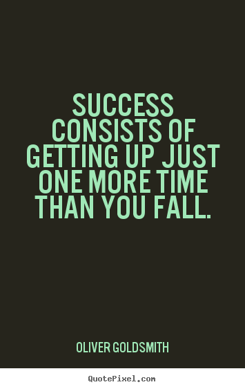Success quote - Success consists of getting up just one more..
