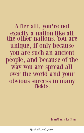 Quotes about success - After all, you're not exactly a nation like all the other..