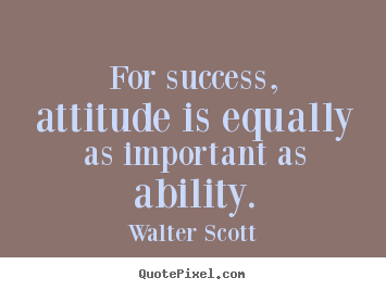 Make custom picture quotes about success - For success, attitude is equally as important as ability.