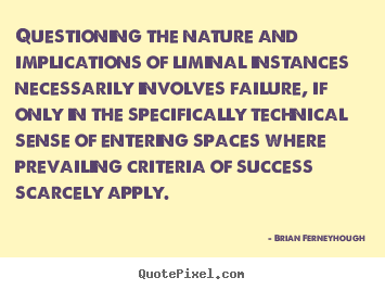 Success sayings - Questioning the nature and implications of liminal instances..
