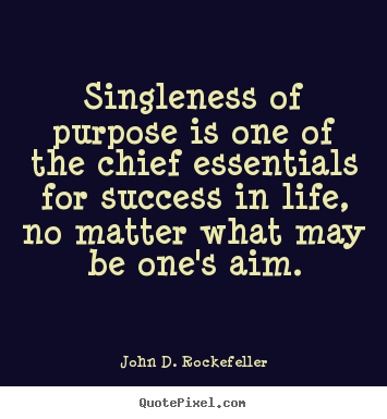 Quotes about success - Singleness of purpose is one of the chief essentials for..