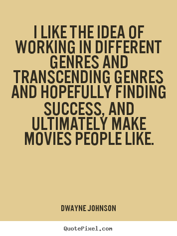 Success quotes - I like the idea of working in different genres and transcending..