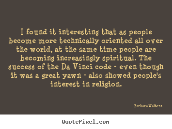 Success quote - I found it interesting that as people become more technically..