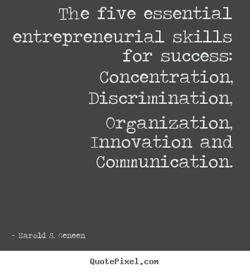 The five essential entrepreneurial skills for.. Harold S. Geneen great success quotes