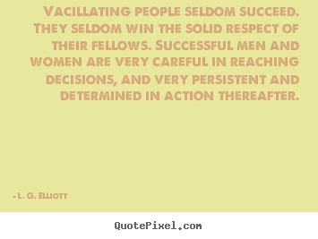 Success quotes - Vacillating people seldom succeed. they seldom..