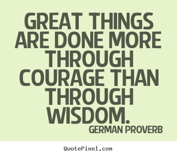 Success quotes - Great things are done more through courage than through..