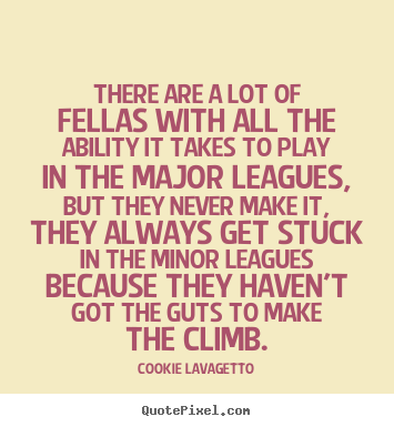 There are a lot of fellas with all the ability.. Cookie Lavagetto famous success quotes