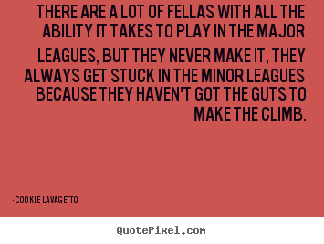 Quotes about success - There are a lot of fellas with all the ability it takes to play..