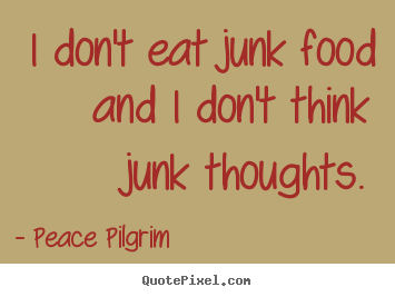 Success quotes - I don't eat junk food and i don't think junk..