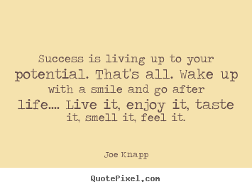 Quotes about success - Success is living up to your potential. that's..