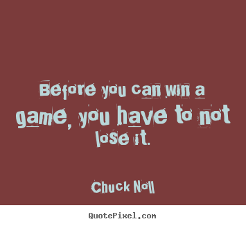 Make personalized picture quotes about success - Before you can win a game, you have to not..