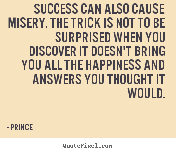 Make personalized picture quotes about success - Success can also cause misery. the trick is not to be..
