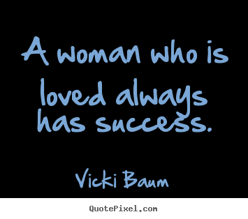 Make custom photo quotes about success - A woman who is loved always has success.