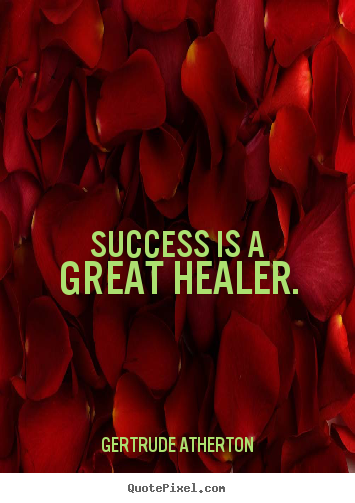 Success quotes - Success is a great healer.