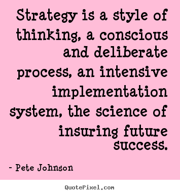 How to make photo quote about success - Strategy is a style of thinking, a conscious and deliberate process,..