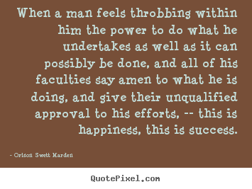 Quotes about success - When a man feels throbbing within him the power to do what..