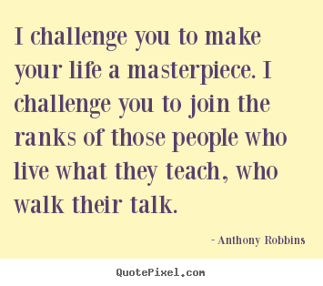 Success quotes - I challenge you to make your life a masterpiece...